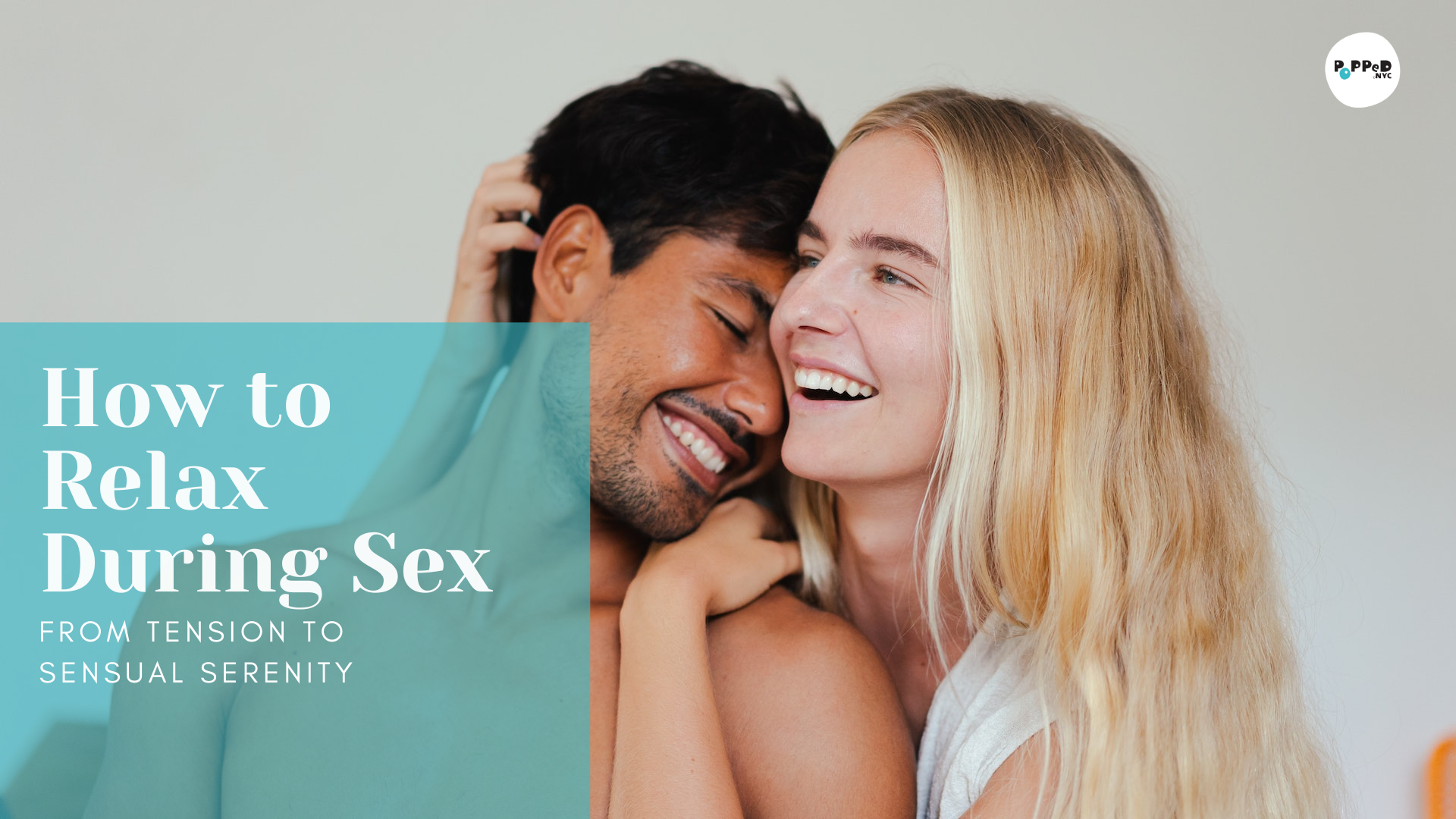 How to Relax During Sex: From Tension to Sensual Serenity – Popped.NYC