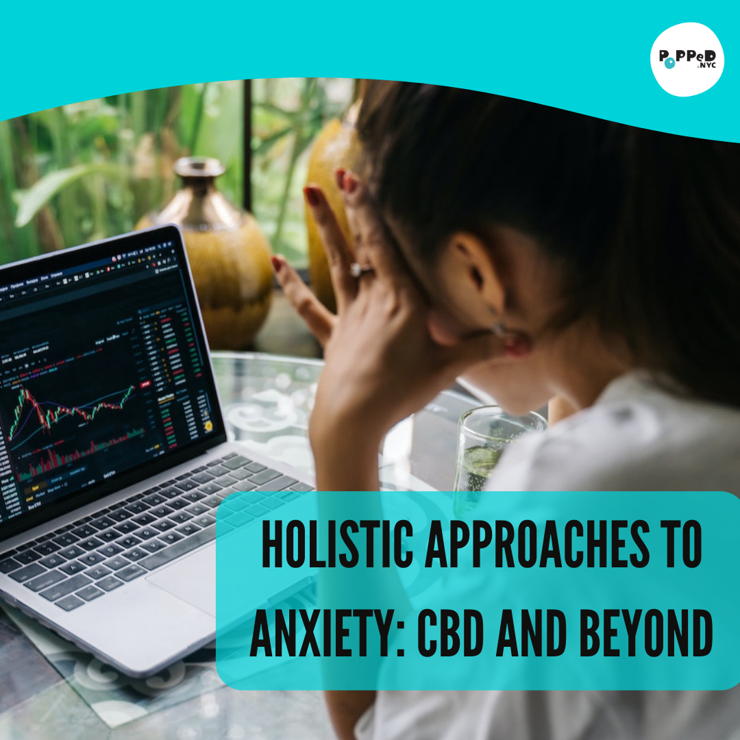 Holistic Approaches to Anxiety: CBD and Beyond | Popped.NYC