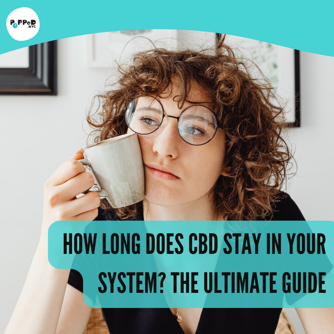 How Long Does CBD Stay in Your System? The Ultimate Guide