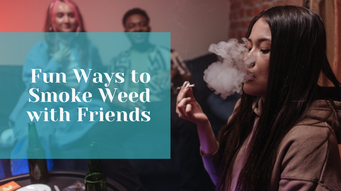 Fun Ways to Smoke Weed with Friends